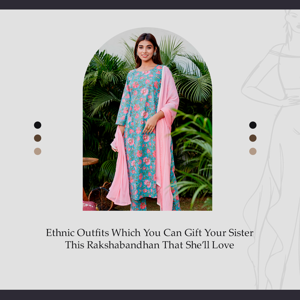 Ethnic Outfits Which You Can Gift Your Sister This Rakshabandhan That She’ll Love