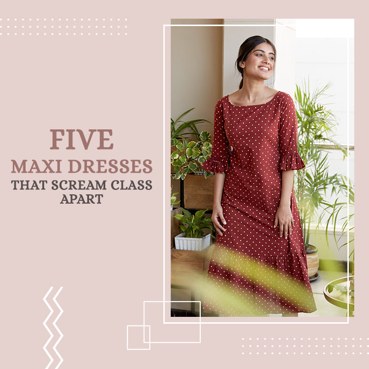 5 Maxi Dresses that Scream a Class Apart